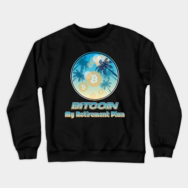 Bitcoin my retirement plan, blockchain, cryptocurrencies Crewneck Sweatshirt by Lekrock Shop